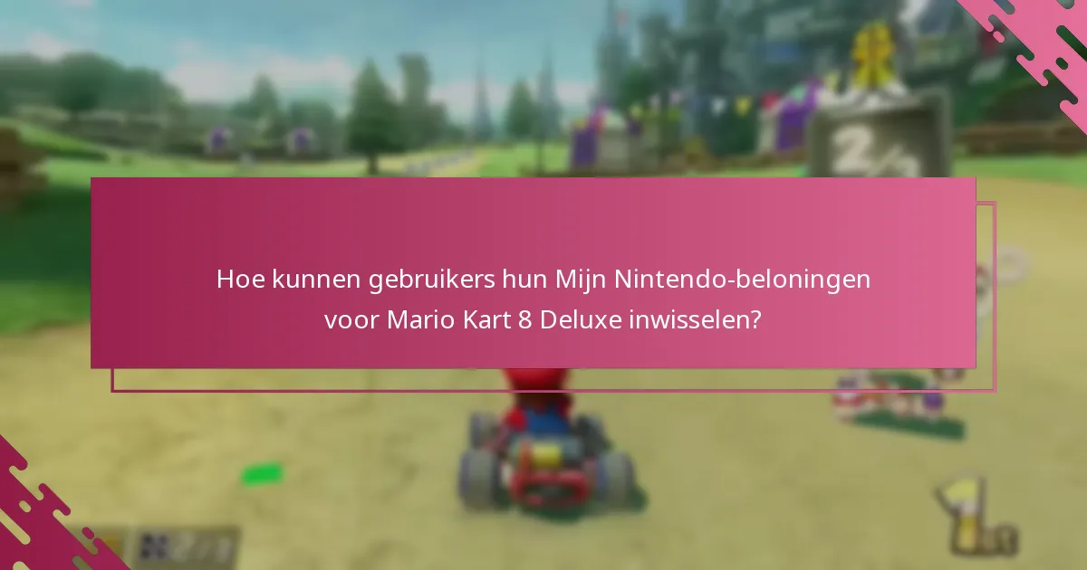 Welke voordelen kunnen gebruikers verwachten van Mijn Nintendo-beloningen voor Mario Kart 8 Deluxe?