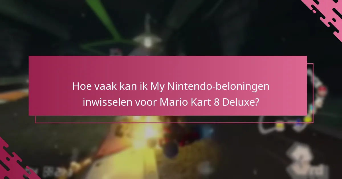 Hoe vaak kan ik My Nintendo-beloningen inwisselen voor Mario Kart 8 Deluxe?