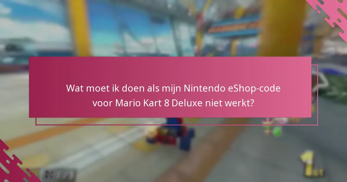 Hoe kan ik Nintendo-ondersteuning contacteren voor problemen met het inwisselen van eShop-codes?