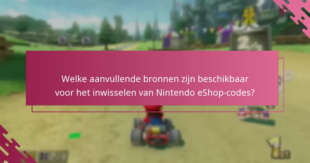 Welke aanvullende bronnen zijn beschikbaar voor het inwisselen van Nintendo eShop-codes?