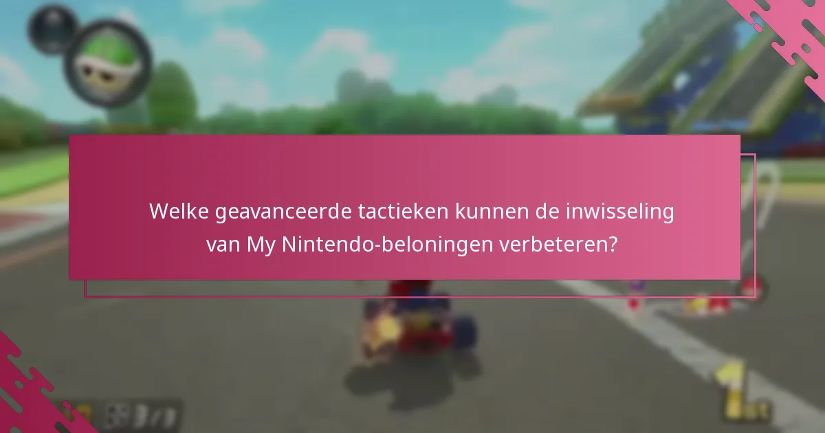 Welke geavanceerde tactieken kunnen de inwisseling van My Nintendo-beloningen verbeteren?